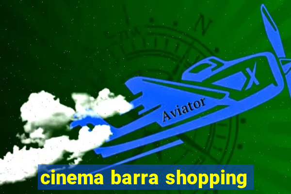 cinema barra shopping